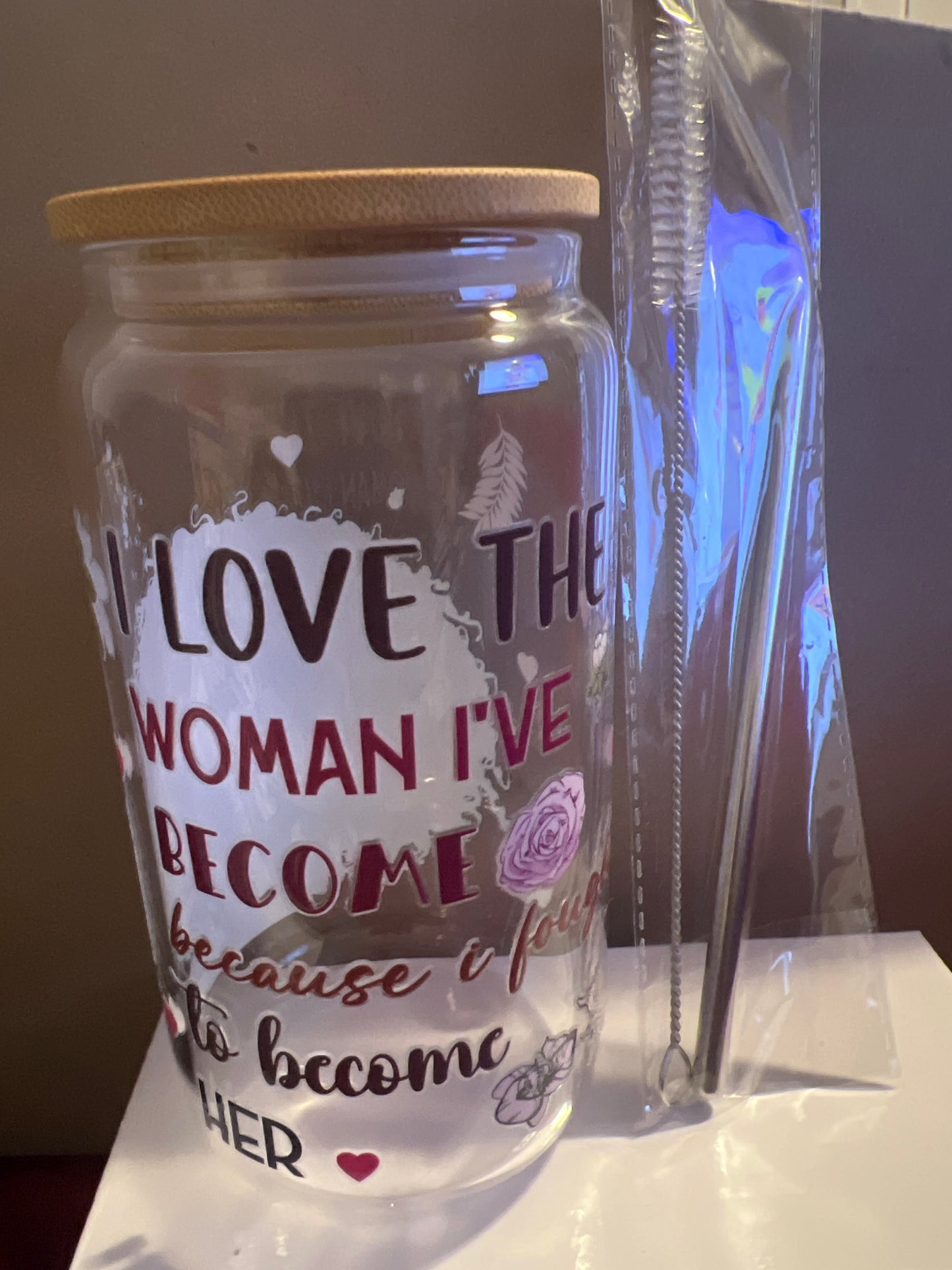 Glass Cup- 16 oz. : Inspirational Quotes - I Love The Woman I've Become, Because I Fought to Become Her
